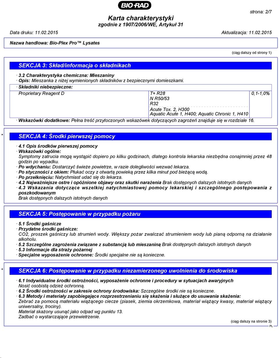 Składniki niebezpieczne: Proprietary Reagent D T+ R28 0,1-1,0% N R50/53 R32 Acute Tox.