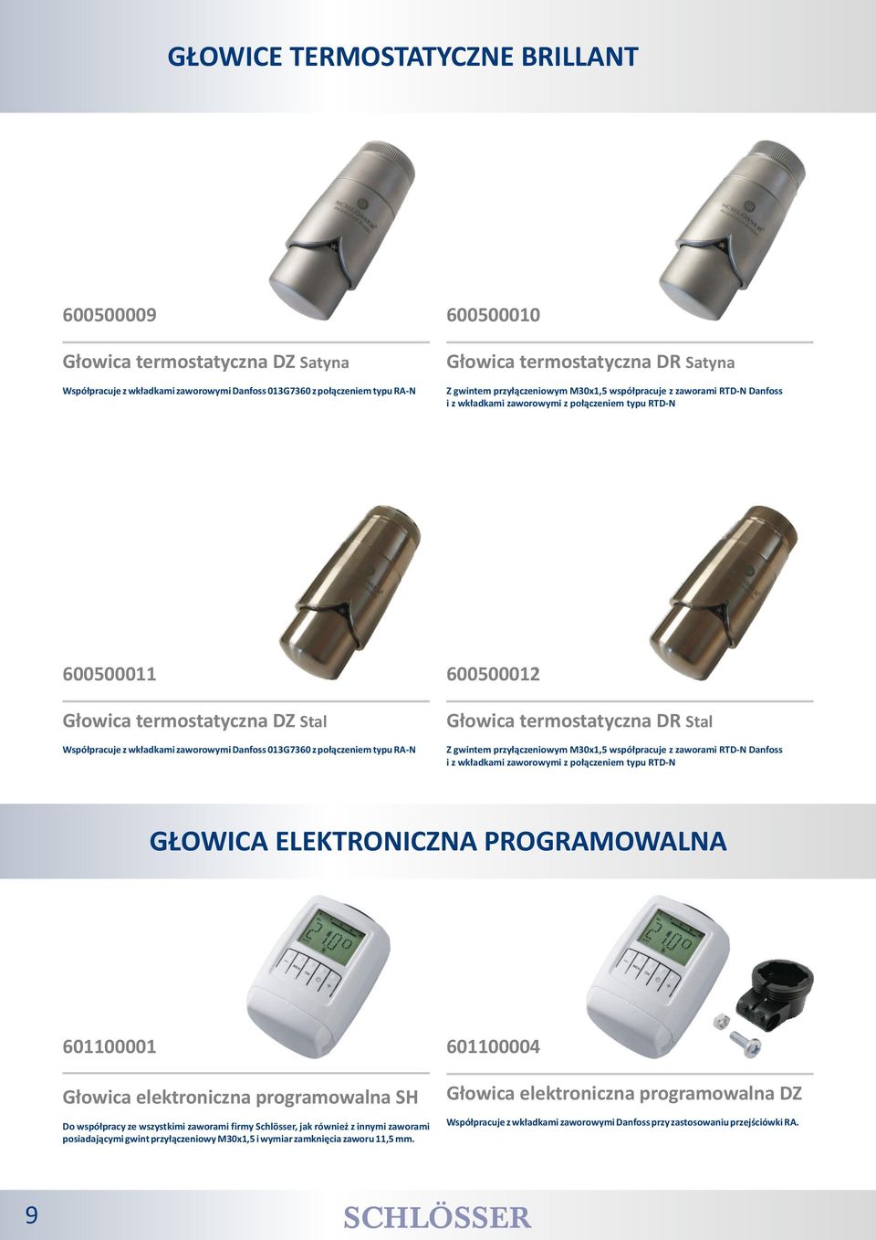 Stal Współpracuje z wkładkami zaworowymi Danfoss 013G7360 z połączeniem typu RA-N Z gwintem przyłączeniowym M30x1,5 współpracuje z zaworami RTD-N Danfoss i z wkładkami zaworowymi z połączeniem typu