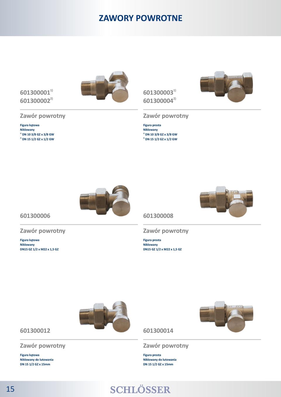 powrotny Figura kątowa Niklowany DN15 GZ 1/2 x M22 x 1,5 GZ Figura prosta Niklowany DN15 GZ 1/2 x M22 x 1,5 GZ 601300012 601300014