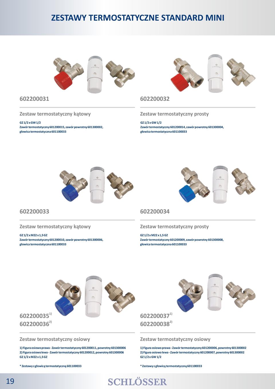 termostatyczny prosty GZ 1/2 x M22 x 1,5 GZ Zawór termostatyczny 601200010, zawór powrotny 601300006, głowica termostatyczna 601100033 GZ 1/2 x M22 x 1,5 GZ Zawór termostatyczny 601200009, zawór