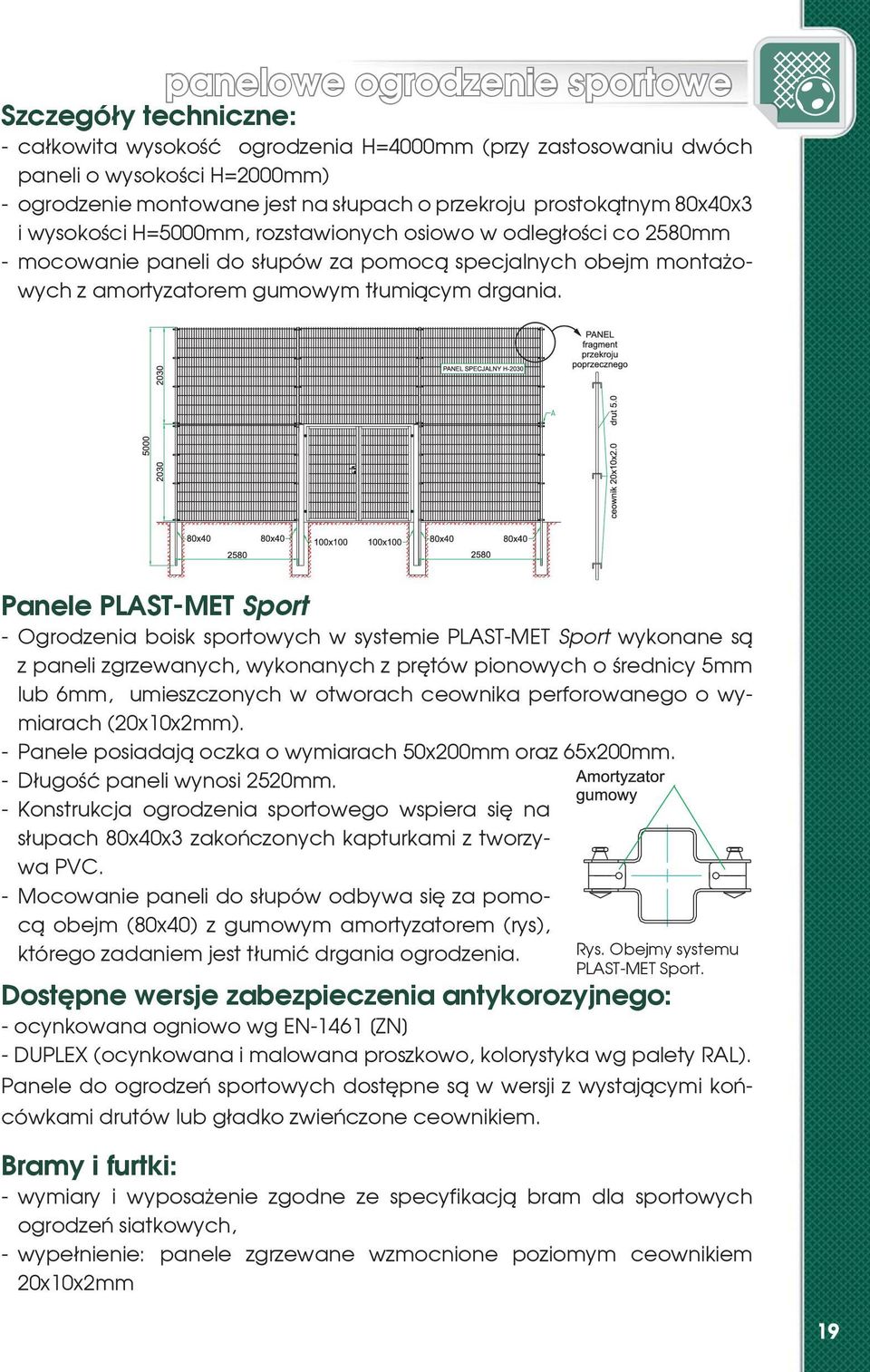 Panele PLAST-MET Sport - Ogrodzenia boisk sportowych w systemie PLAST-MET Sport wykonane s¹ z paneli zgrzewanych, wykonanych z prêtów pionowych o œrednicy 5mm lub 6mm, umieszczonych w otworach