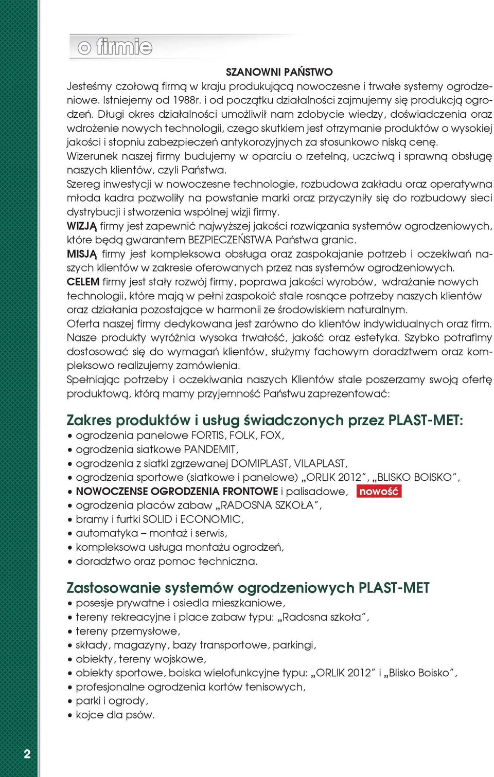 antykorozyjnych za stosunkowo nisk¹ cenê. Wizerunek naszej firmy budujemy w oparciu o rzeteln¹, uczciw¹ i sprawn¹ obs³ugê naszych klientów, czyli Pañstwa.