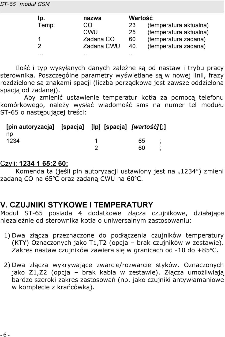 Poszczególne parametry wyświetlane są w nowej linii, frazy rozdzielone są znakami spacji (liczba porządkowa jest zawsze oddzielona spacją od zadanej).