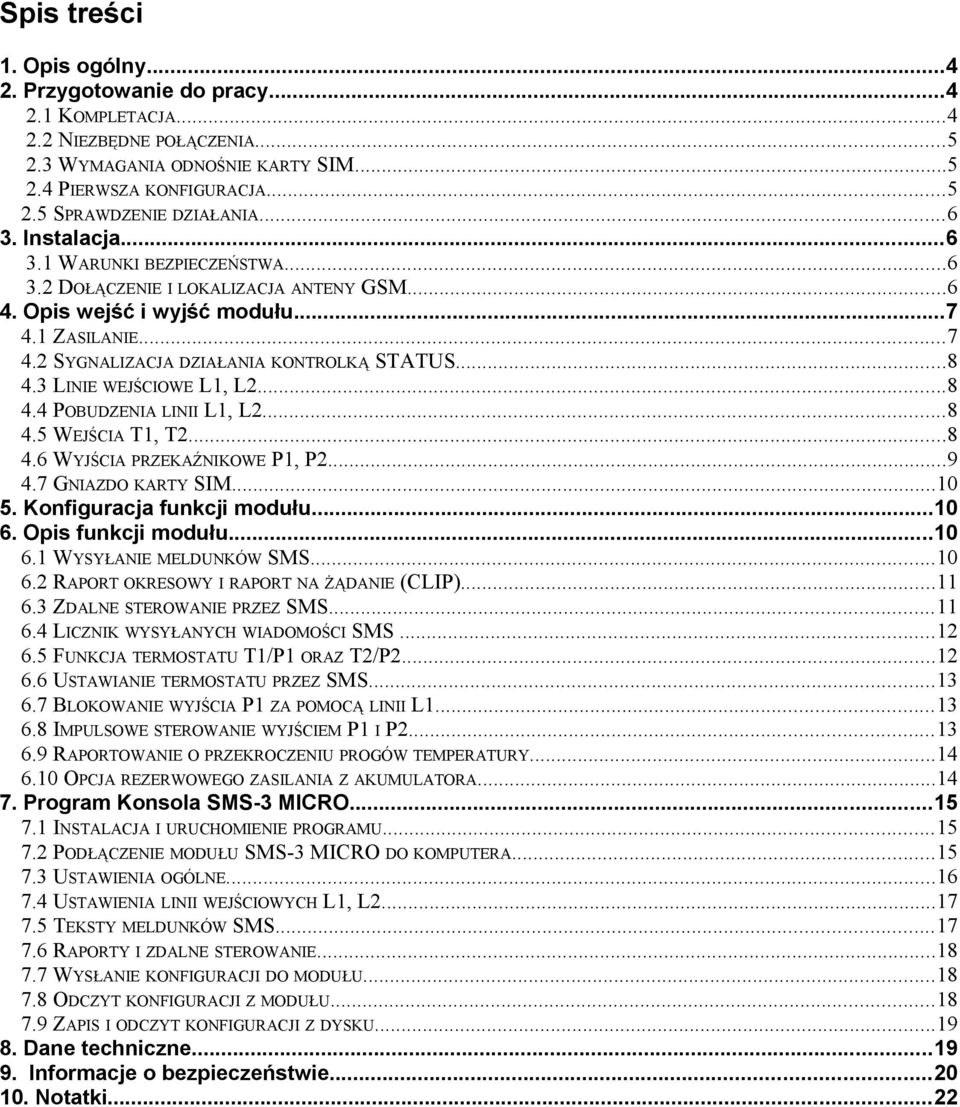 3 LINIE WEJŚCIOWE L1, L2...8 4.4 POBUDZENIA LINII L1, L2...8 4.5 WEJŚCIA T1, T2...8 4.6 WYJŚCIA PRZEKAŹNIKOWE P1, P2...9 4.7 GNIAZDO KARTY SIM...10 5. Konfiguracja funkcji modułu...10 6.