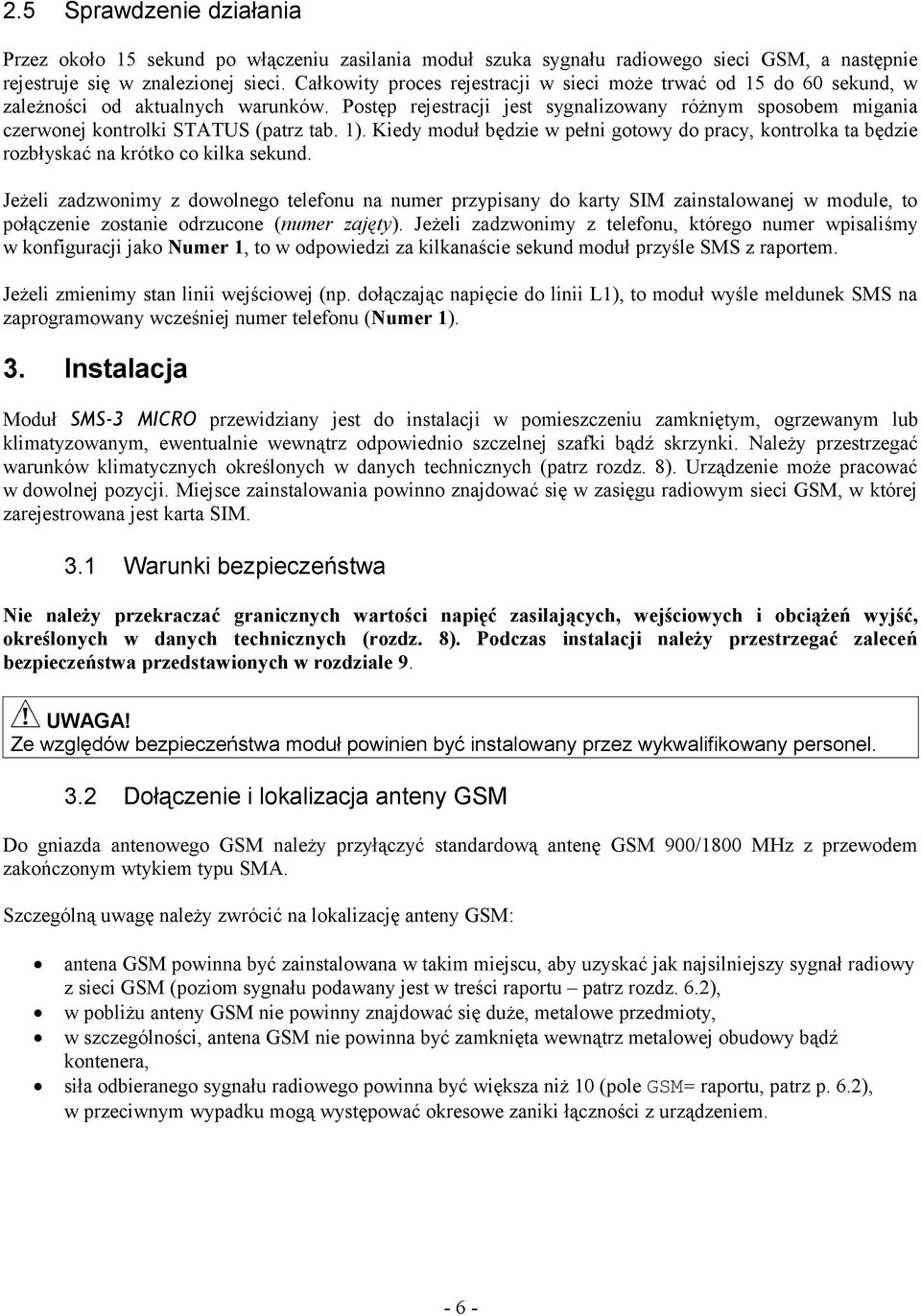 Postęp rejestracji jest sygnalizowany różnym sposobem migania czerwonej kontrolki STATUS (patrz tab. 1).