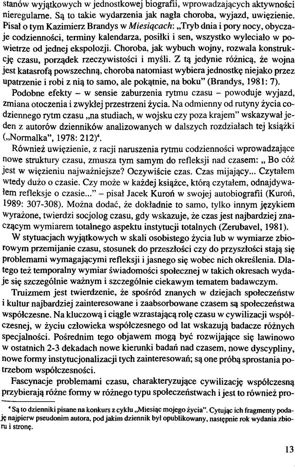 Choroba, jak wybuch wojny, rozwala konstrukcję czasu, porządek rzeczywistości i myśli.