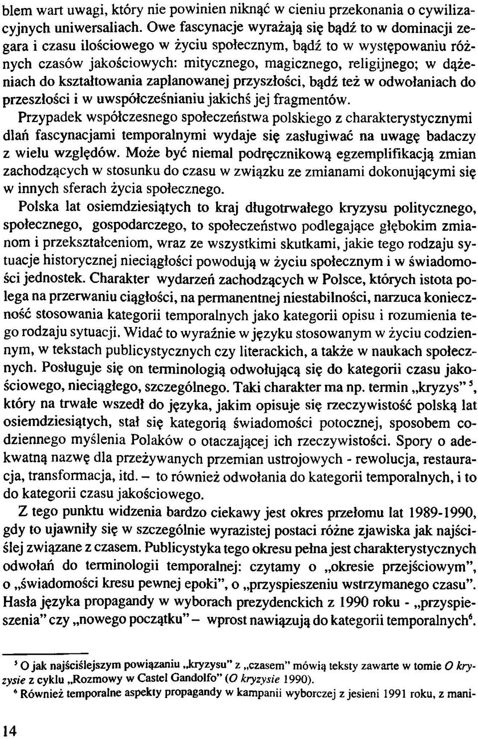 kształtowania zaplanowanej przyszłości, bądź też w odwołaniach do przeszłości i w uwspółcześnianiu jakichś jej fragmentów.