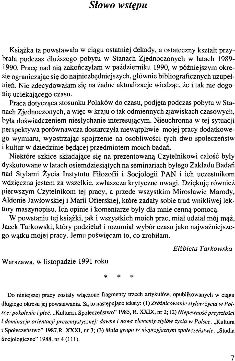 Nie zdecydowałam się na żadne aktualizacje wiedząc, że i tak nie dogonię uciekającego czasu.