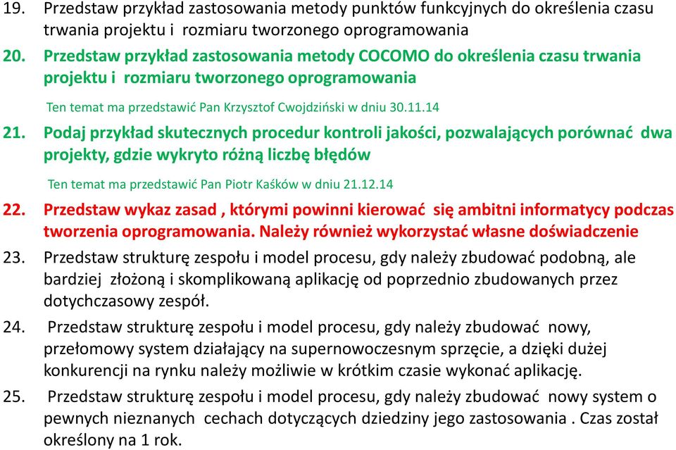 Podaj przykład skutecznych procedur kontroli jakości, pozwalających porównać dwa projekty, gdzie wykryto różną liczbę błędów Ten temat ma przedstawić Pan Piotr Kaśków w dniu 21.12.14 22.