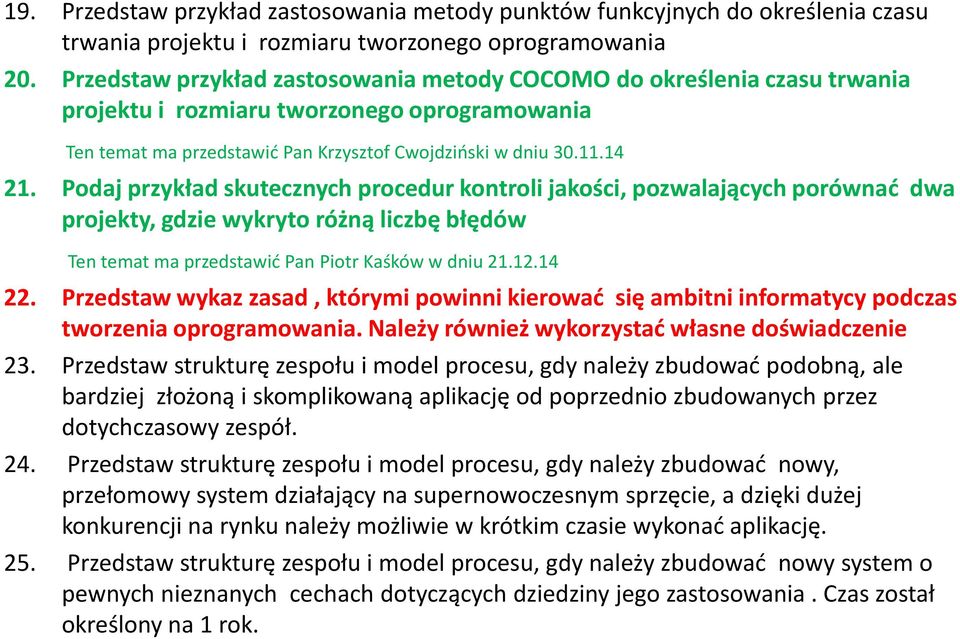 Podaj przykład skutecznych procedur kontroli jakości, pozwalających porównać dwa projekty, gdzie wykryto różną liczbę błędów Ten temat ma przedstawić Pan Piotr Kaśków w dniu 21.12.14 22.