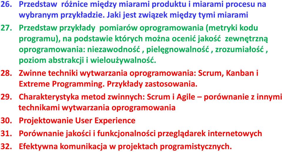 poziom abstrakcji i wieloużywalność. 28. Zwinne techniki wytwarzania oprogramowania: Scrum, Kanban i Extreme Programming. Przykłady zastosowania. 29.