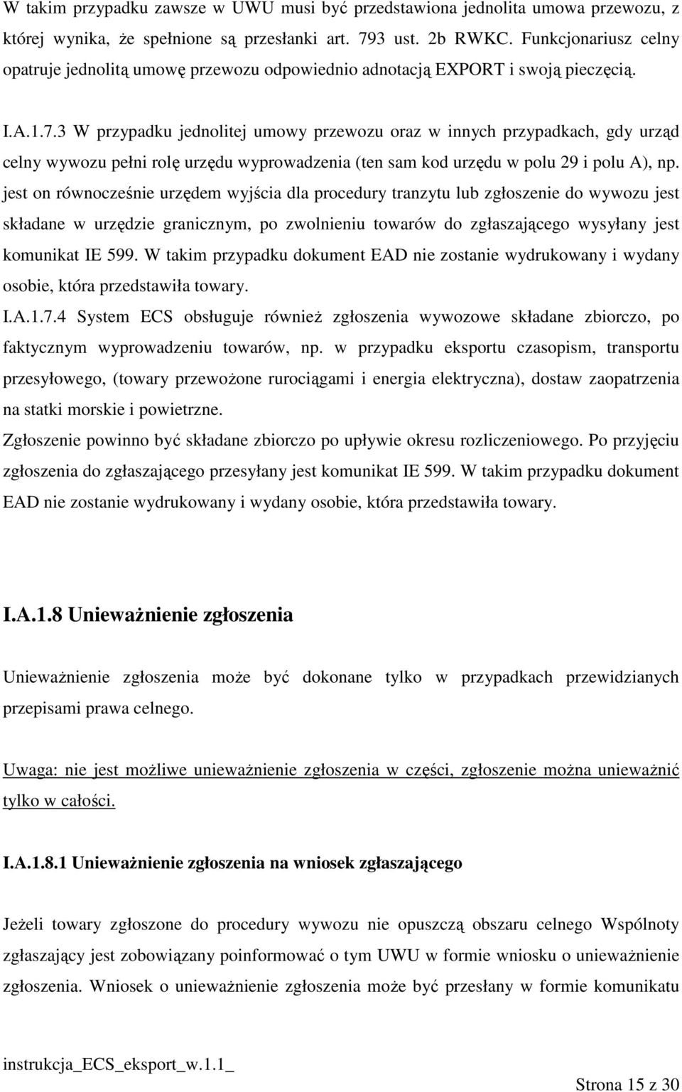3 W przypadku jednolitej umowy przewozu oraz w innych przypadkach, gdy urząd celny wywozu pełni rolę urzędu wyprowadzenia (ten sam kod urzędu w polu 29 i polu A), np.
