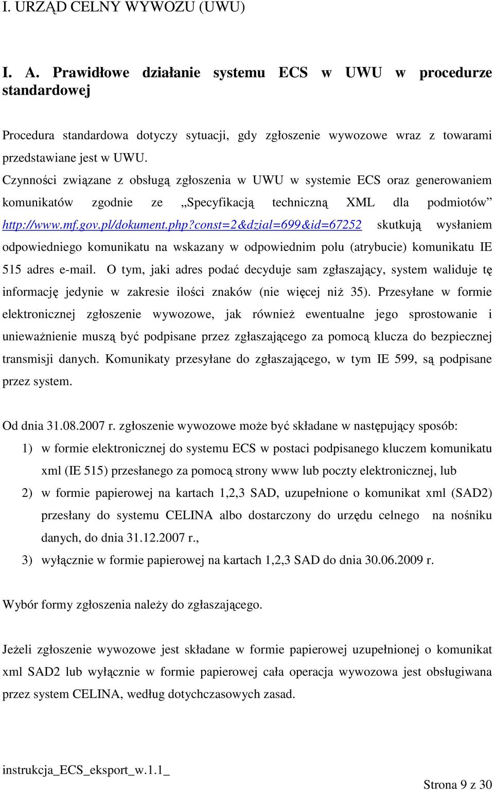 Czynności związane z obsługą zgłoszenia w UWU w systemie ECS oraz generowaniem komunikatów zgodnie ze Specyfikacją techniczną XML dla podmiotów http://www.mf.gov.pl/dokument.php?