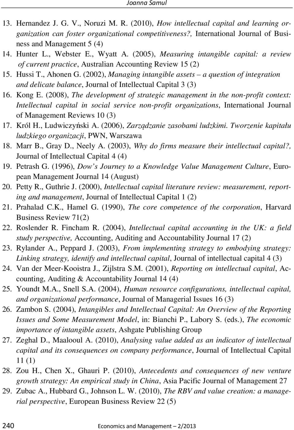 Hussi T., Ahonen G. (2002), Managing intangible assets a question of integration and delicate balance, Journal of Intellectual Capital 3 (3) 16. Kong E.