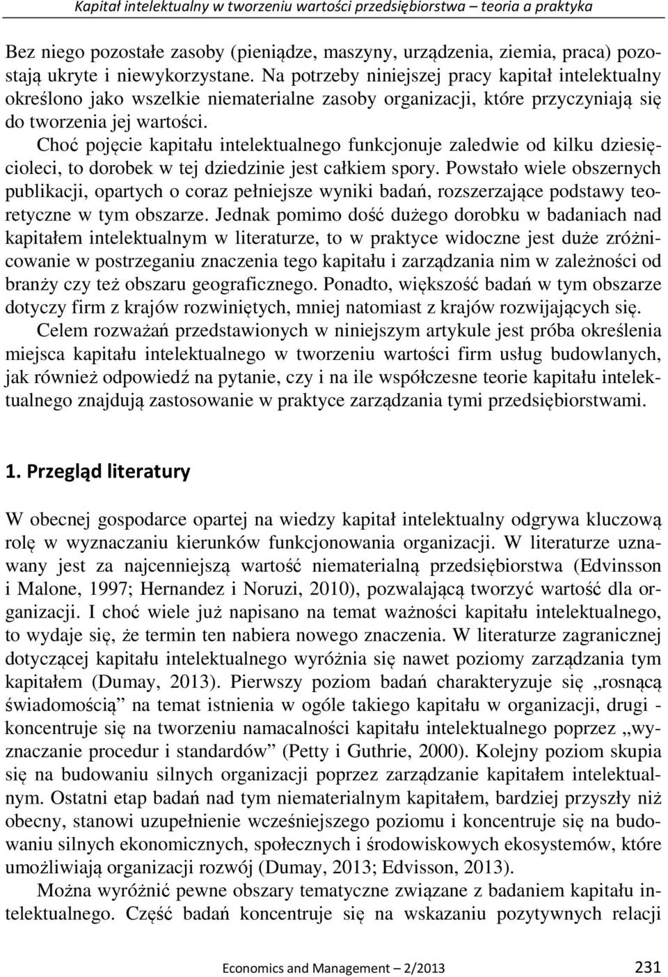 Choć pojęcie kapitału intelektualnego funkcjonuje zaledwie od kilku dziesięcioleci, to dorobek w tej dziedzinie jest całkiem spory.