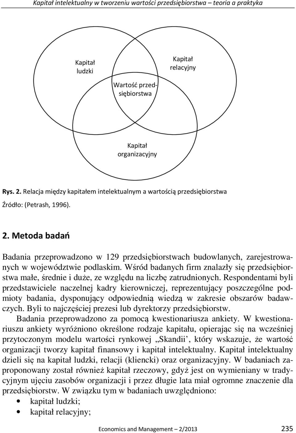 Metoda badań Badania przeprowadzono w 129 przedsiębiorstwach budowlanych, zarejestrowanych w województwie podlaskim.