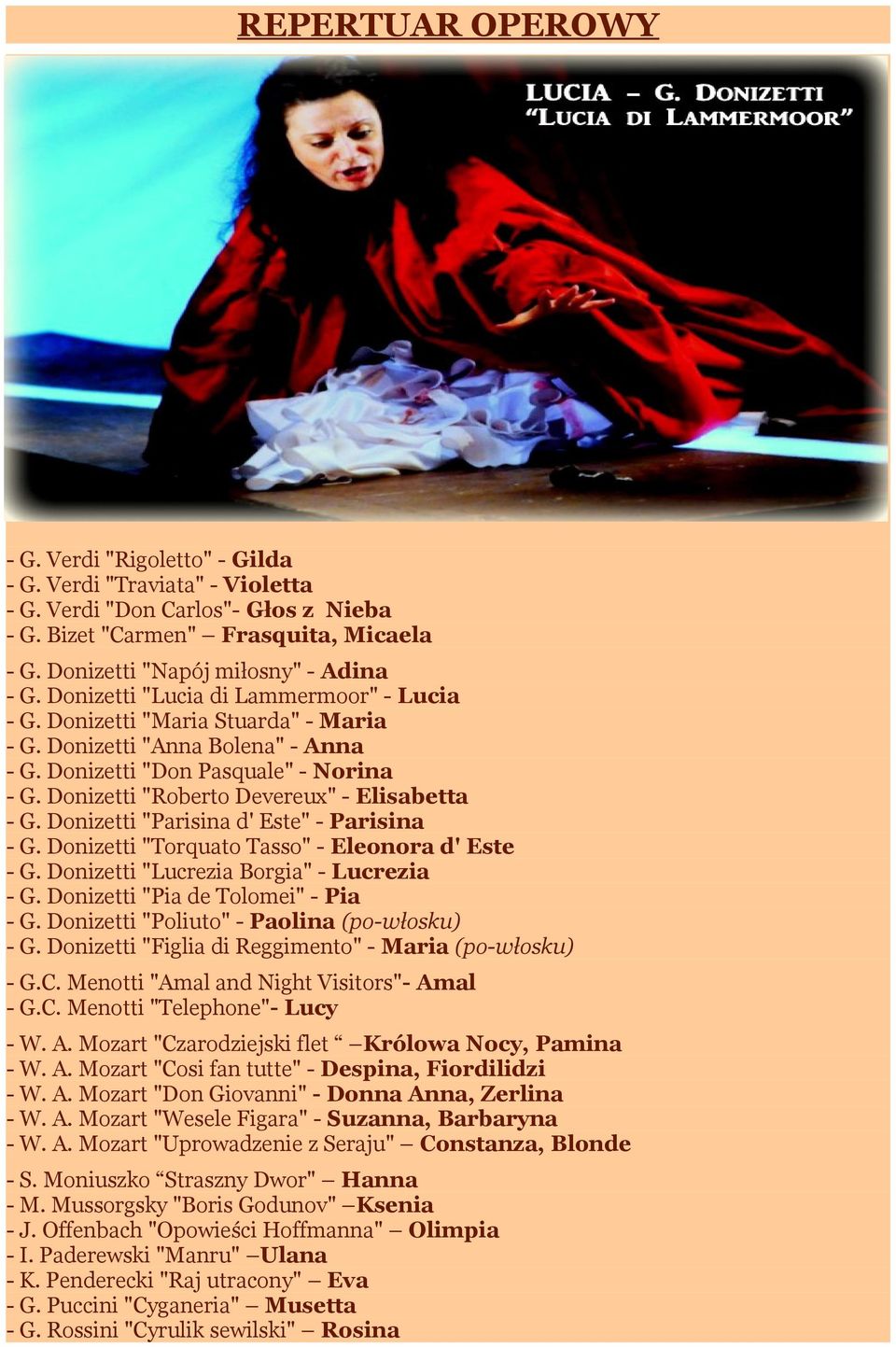 Donizetti "Roberto Devereux" - Elisabetta - G. Donizetti "Parisina d' Este" - Parisina - G. Donizetti "Torquato Tasso" - Eleonora d' Este - G. Donizetti "Lucrezia Borgia" - Lucrezia - G.