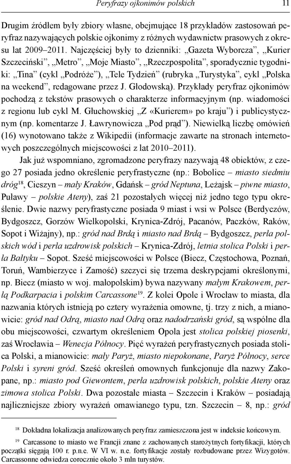 weekend, redagowane przez J. Głodowską). Przykłady peryfraz ojkonimów pochodzą z tekstów prasowych o charakterze informacyjnym (np. wiadomości z regionu lub cykl M.