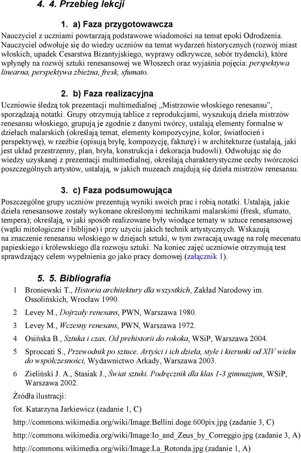 renesansowej we Włoszech oraz wyjaśnia pojęcia: perspektywa linearna, perspektywa zbieżna, fresk, sfumato. 2.