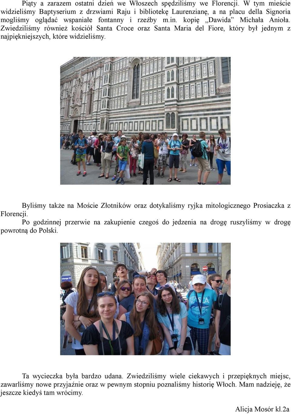 Zwiedziliśmy również kościół Santa Croce oraz Santa Maria del Fiore, który był jednym z najpiękniejszych, które widzieliśmy.
