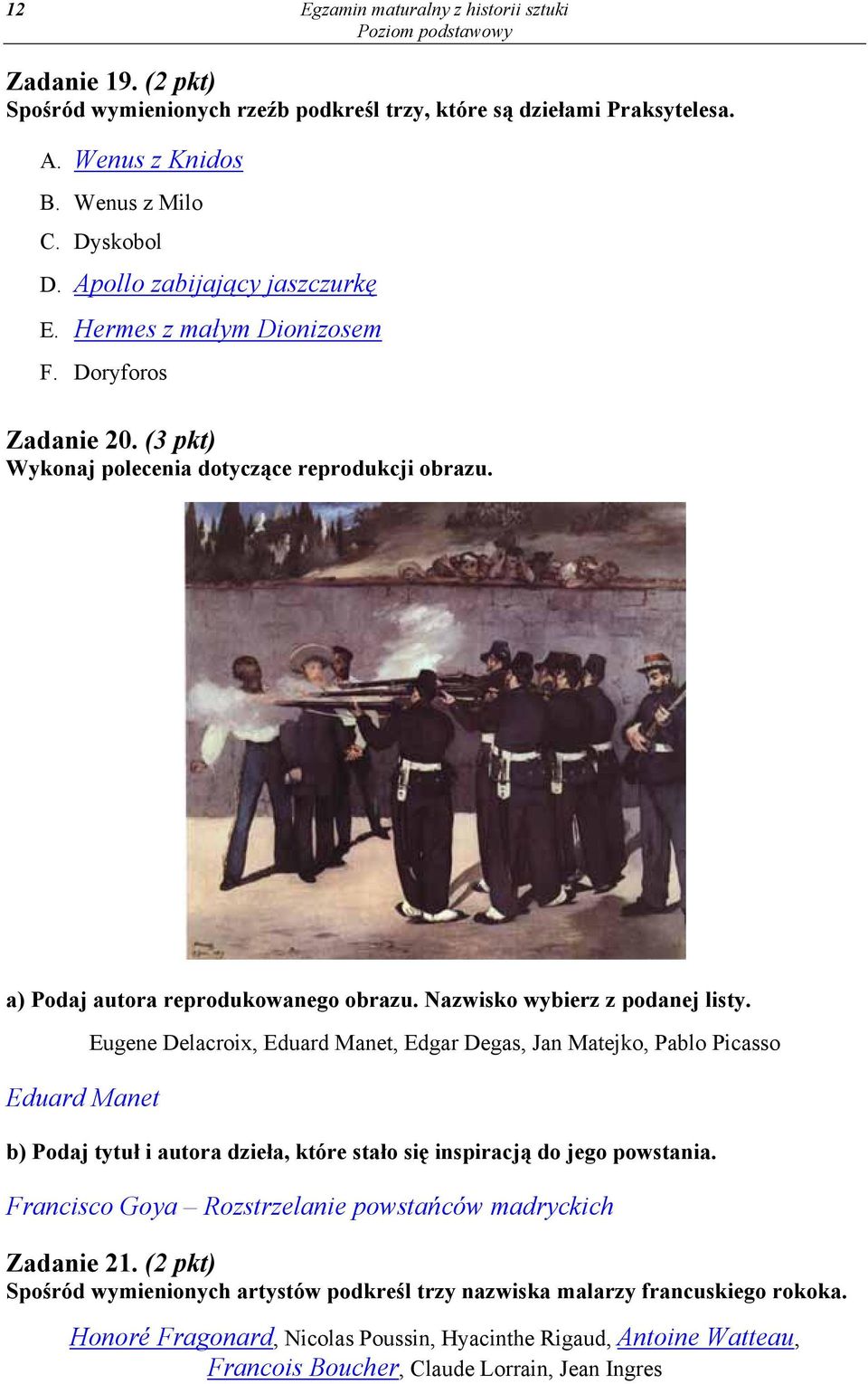 Nazwisko wybierz z podanej listy. Eduard Manet Eugene Delacroix, Eduard Manet, Edgar Degas, Jan Matejko, Pablo Picasso b) Podaj tytuł i autora dzieła, które stało się inspiracją do jego powstania.