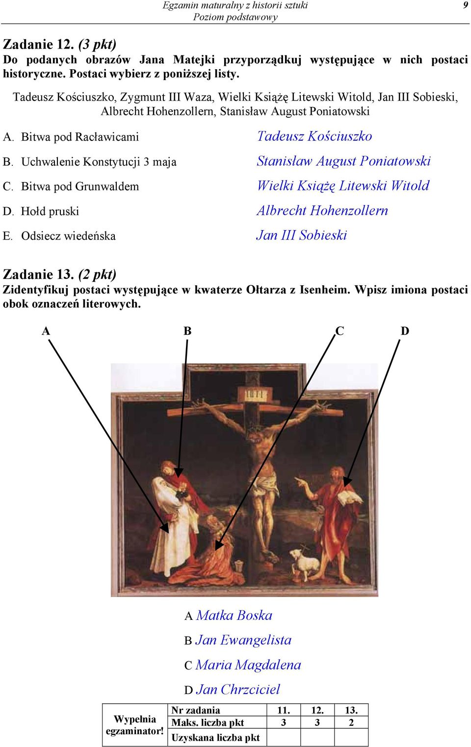 Uchwalenie Konstytucji 3 maja Stanisław August Poniatowski C. Bitwa pod Grunwaldem Wielki Książę Litewski Witold D. Hołd pruski Albrecht Hohenzollern E. Odsiecz wiedeńska Jan III Sobieski Zadanie 13.