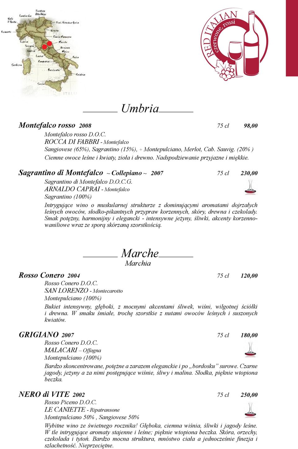 ARNALDO CAPRAI - Montefalco Sagrantino (100%) Intrygujące wino o muskularnej strukturze z dominującymi aromatami dojrzałych leśnych owoców, słodko-pikantnych przypraw korzennych, skóry, drewna i