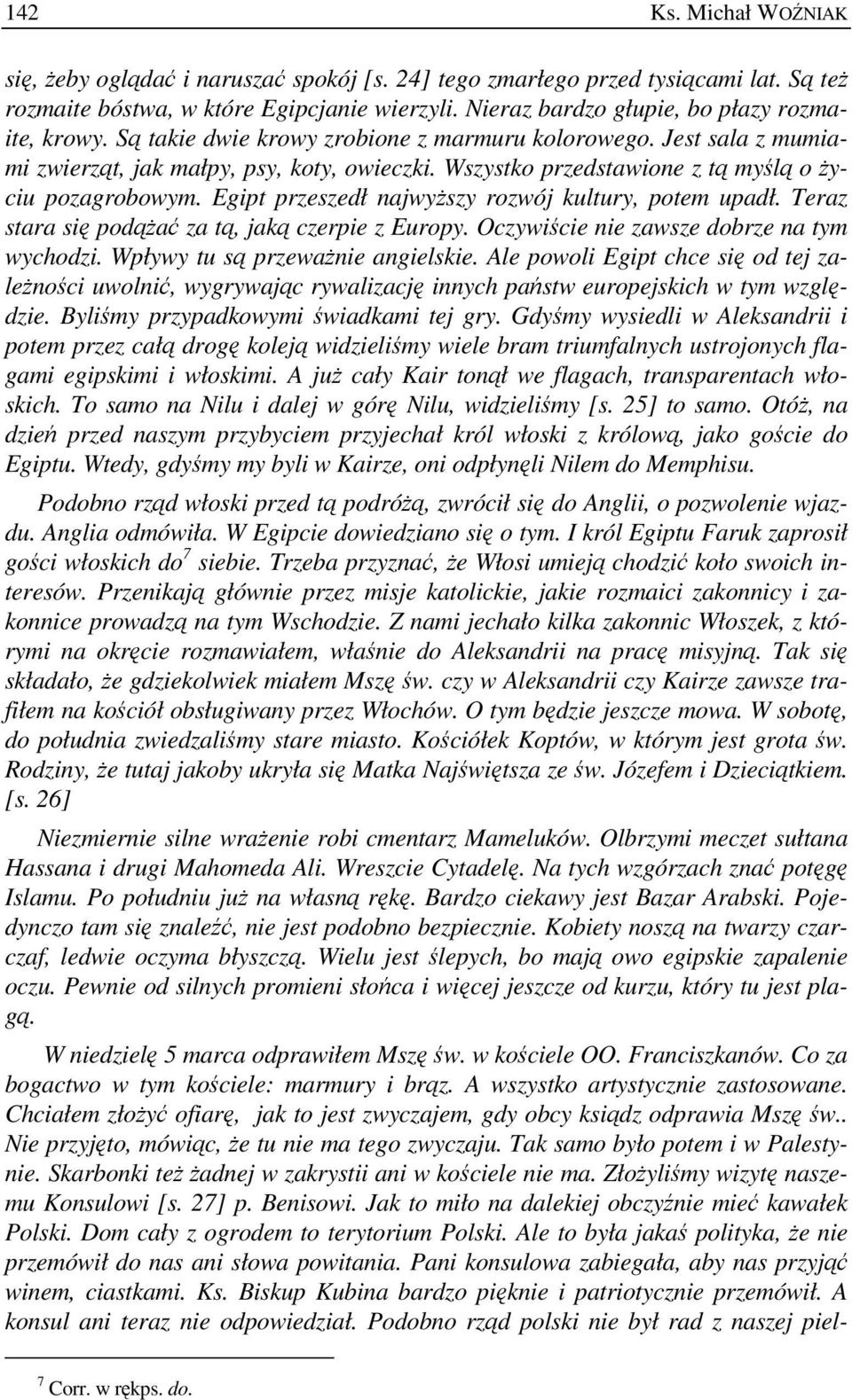 Wszystko przedstawione z tą myślą o Ŝyciu pozagrobowym. Egipt przeszedł najwyŝszy rozwój kultury, potem upadł. Teraz stara się podąŝać za tą, jaką czerpie z Europy.