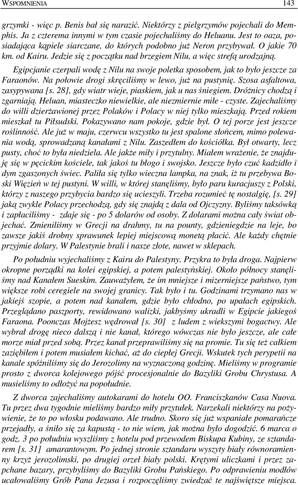 Egipcjanie czerpali wodę z Nilu na swoje poletka sposobem, jak to było jeszcze za Faraonów. Na połowie drogi skręciliśmy w lewo, juŝ na pustynię. Szosa asfaltowa, zasypywana [s.