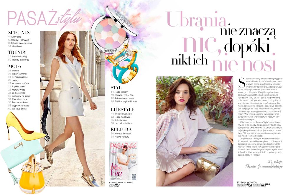 Rajskie ptaki 25 Motyw węża 26 La dolce vita 52 Zrobiony na szaro 54 Casual on time 56 Postaw na kolor 58 Wyprawa do zoo 60 We love prints STYL 34 Made in Italy 40 Barwna, wiosenna 42 Seksowna od