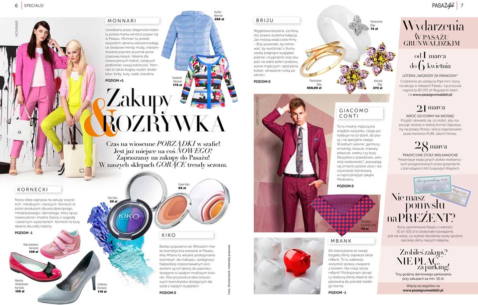 POZIOM -1 Baleriny młodzieżowe Kornecki 109 zł dziecięce Kornecki 109 zł MONNARI Uwielbiana przez eleganckie kobiety polska marka wkrótce pojawi się w Pasażu.