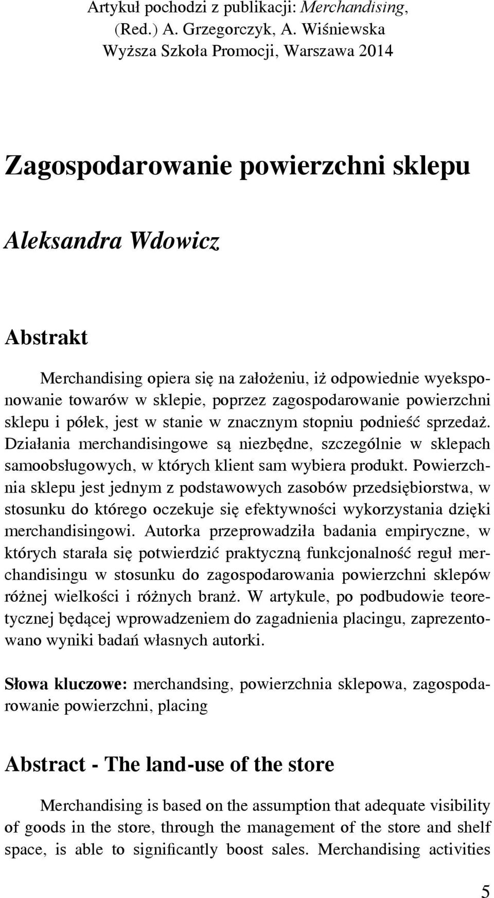 sklepie, poprzez zagospodarowanie powierzchni sklepu i półek, jest w stanie w znacznym stopniu podnieść sprzedaż.