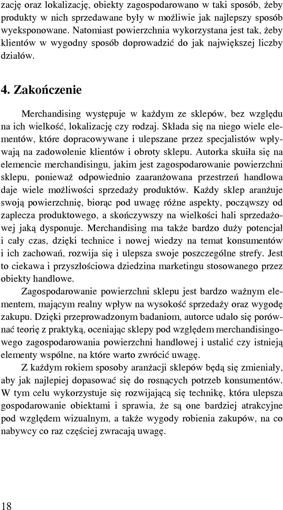 Zakończenie Merchandising występuje w każdym ze sklepów, bez względu na ich wielkość, lokalizację czy rodzaj.