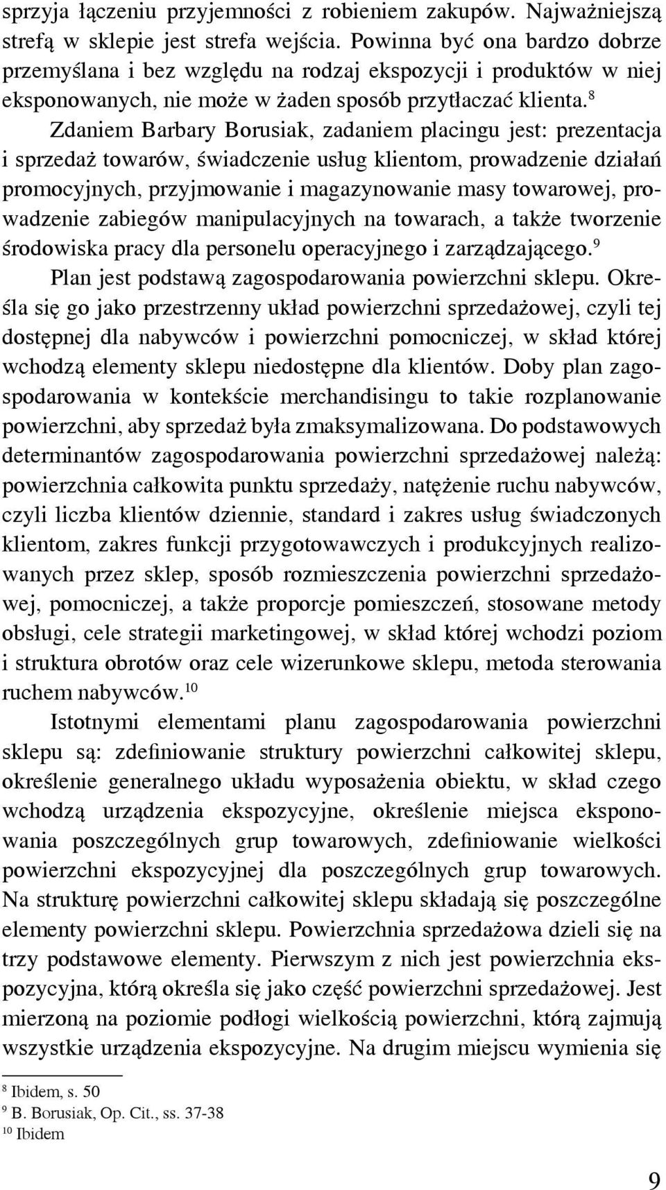 8 Zdaniem Barbary Borusiak, zadaniem placingu jest: prezentacja i sprzedaż towarów, świadczenie usług klientom, prowadzenie działań promocyjnych, przyjmowanie i magazynowanie masy towarowej,