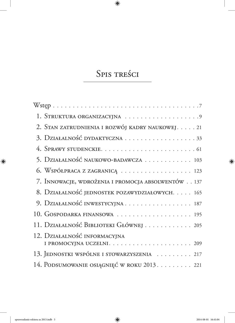 Działalność jednostek pozawydziałowych. 165 9. Działalność inwestycyjna. 187 10. Gospodarka finansowa. 195 11. Działalność Biblioteki Głównej. 205 12.