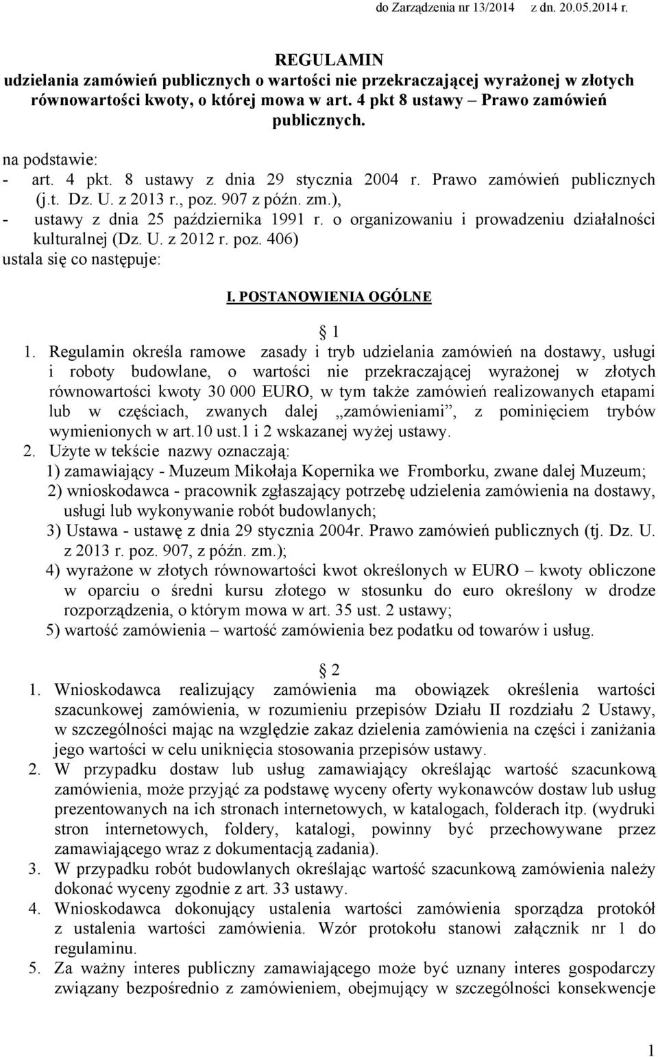 ), - ustawy z dnia 25 października 1991 r. o organizowaniu i prowadzeniu działalności kulturalnej (Dz. U. z 2012 r. poz. 406) ustala się co następuje: I. POSTANOWIENIA OGÓLNE 1 1.