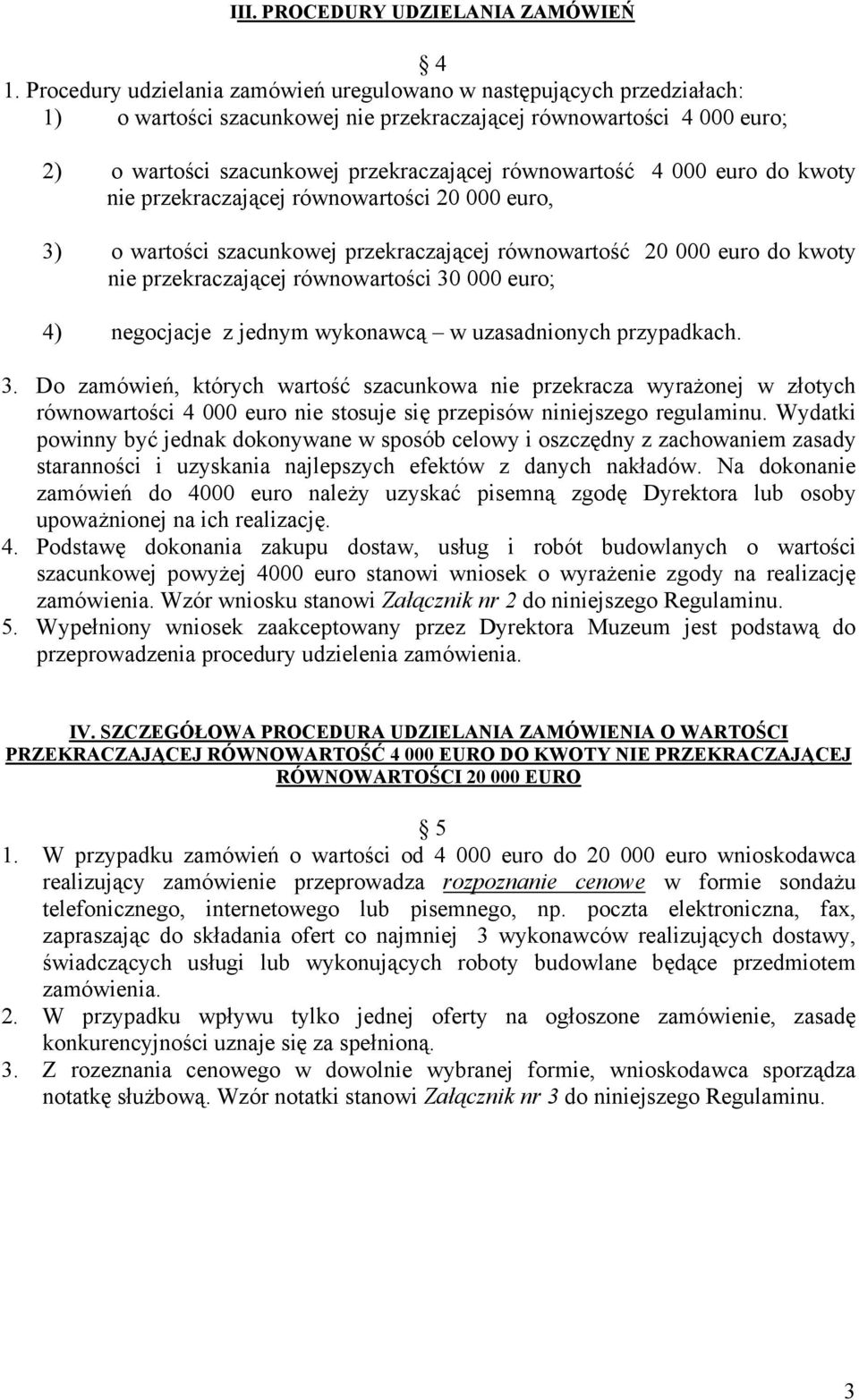 4 000 euro do kwoty nie przekraczającej równowartości 20 000 euro, 3) o wartości szacunkowej przekraczającej równowartość 20 000 euro do kwoty nie przekraczającej równowartości 30 000 euro; 4)