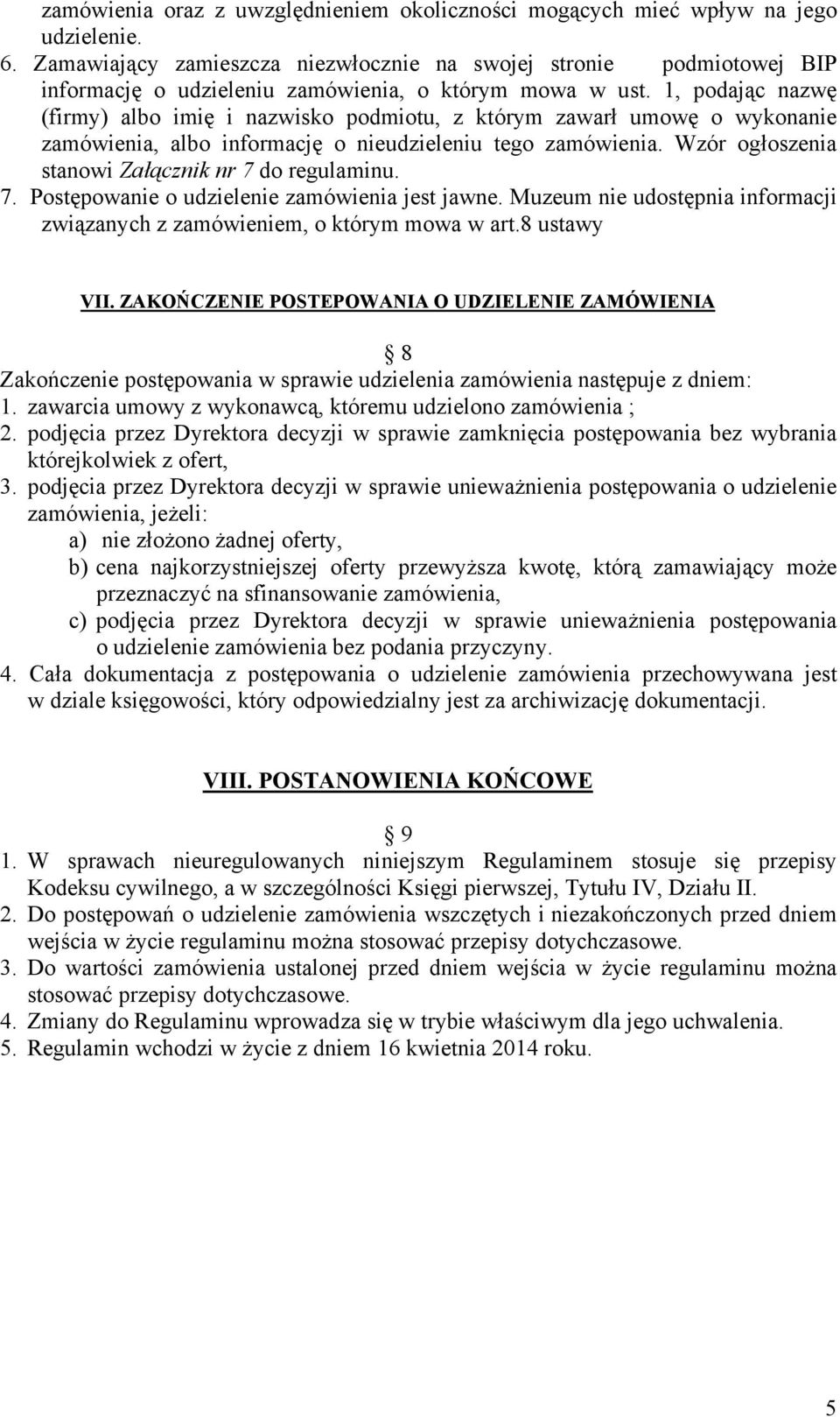 1, podając nazwę (firmy) albo imię i nazwisko podmiotu, z którym zawarł umowę o wykonanie zamówienia, albo informację o nieudzieleniu tego zamówienia.