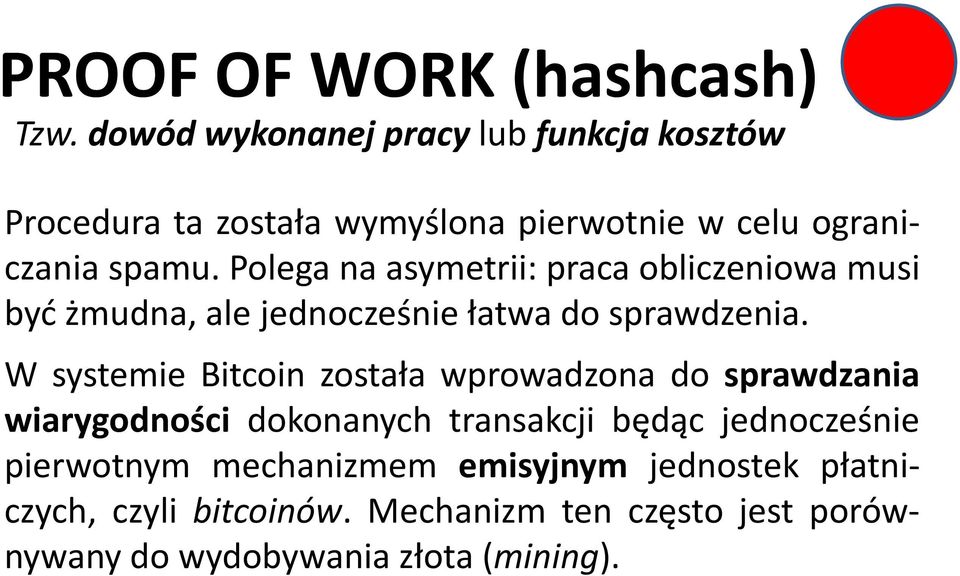 Polega na asymetrii: praca obliczeniowa musi być żmudna, ale jednocześnie łatwa do sprawdzenia.