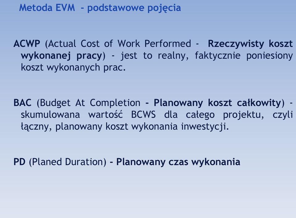 BAC (Budget At Completion - Planowany koszt całkowity) - skumulowana wartość BCWS dla całego
