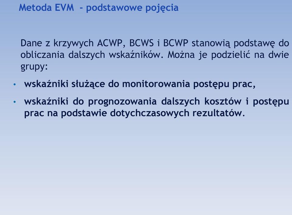 Można je podzielić na dwie grupy: wskaźniki służące do monitorowania