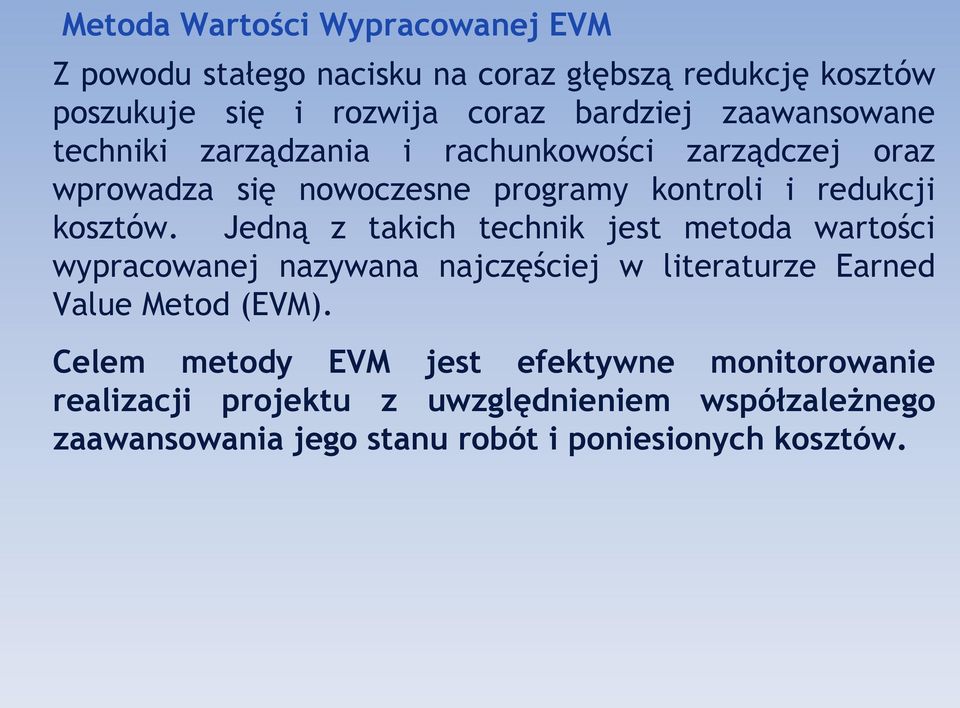 Jedną z takich technik jest metoda wartości wypracowanej nazywana najczęściej w literaturze Earned Value Metod (EVM).