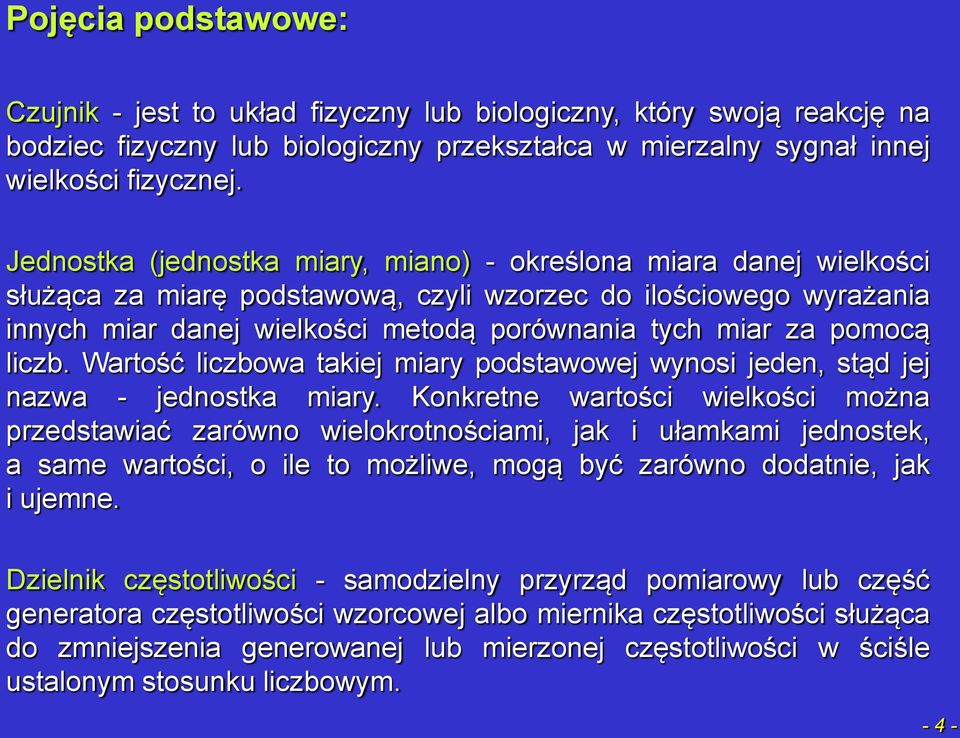 pomocą liczb. Wartość liczbowa takiej miary podstawowej wynosi jeden, stąd jej nazwa - jednostka miary.