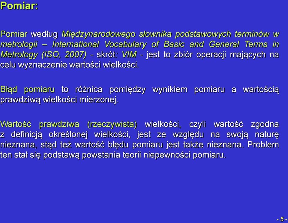Błąd pomiaru to różnica pomiędzy wynikiem pomiaru a wartością prawdziwą wielkości mierzonej.