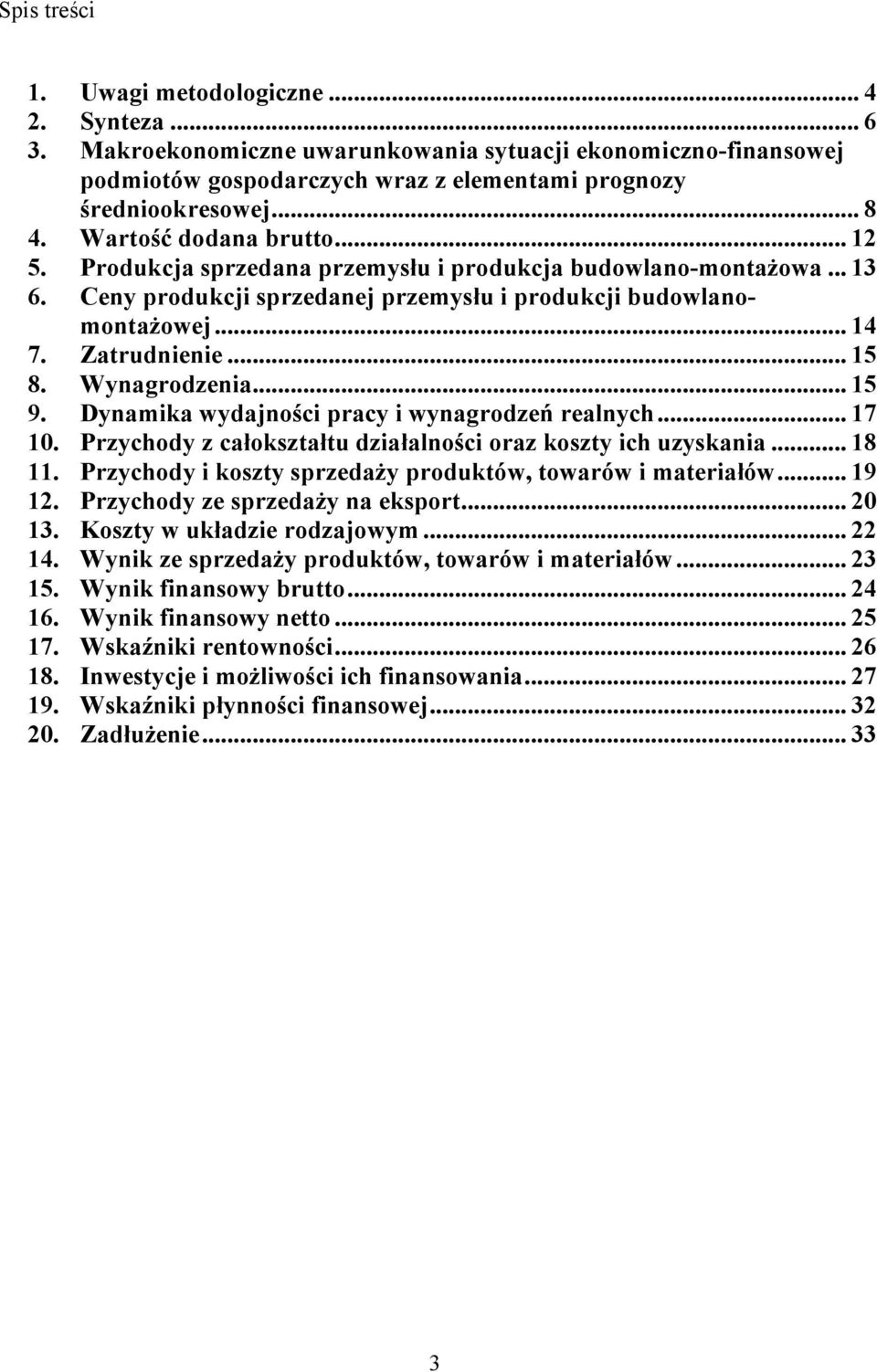 Wynagrodzenia... 15 9. Dynamika wydajności pracy i wynagrodzeń realnych... 17 10. Przychody z całokształtu działalności oraz koszty ich uzyskania... 18 11.