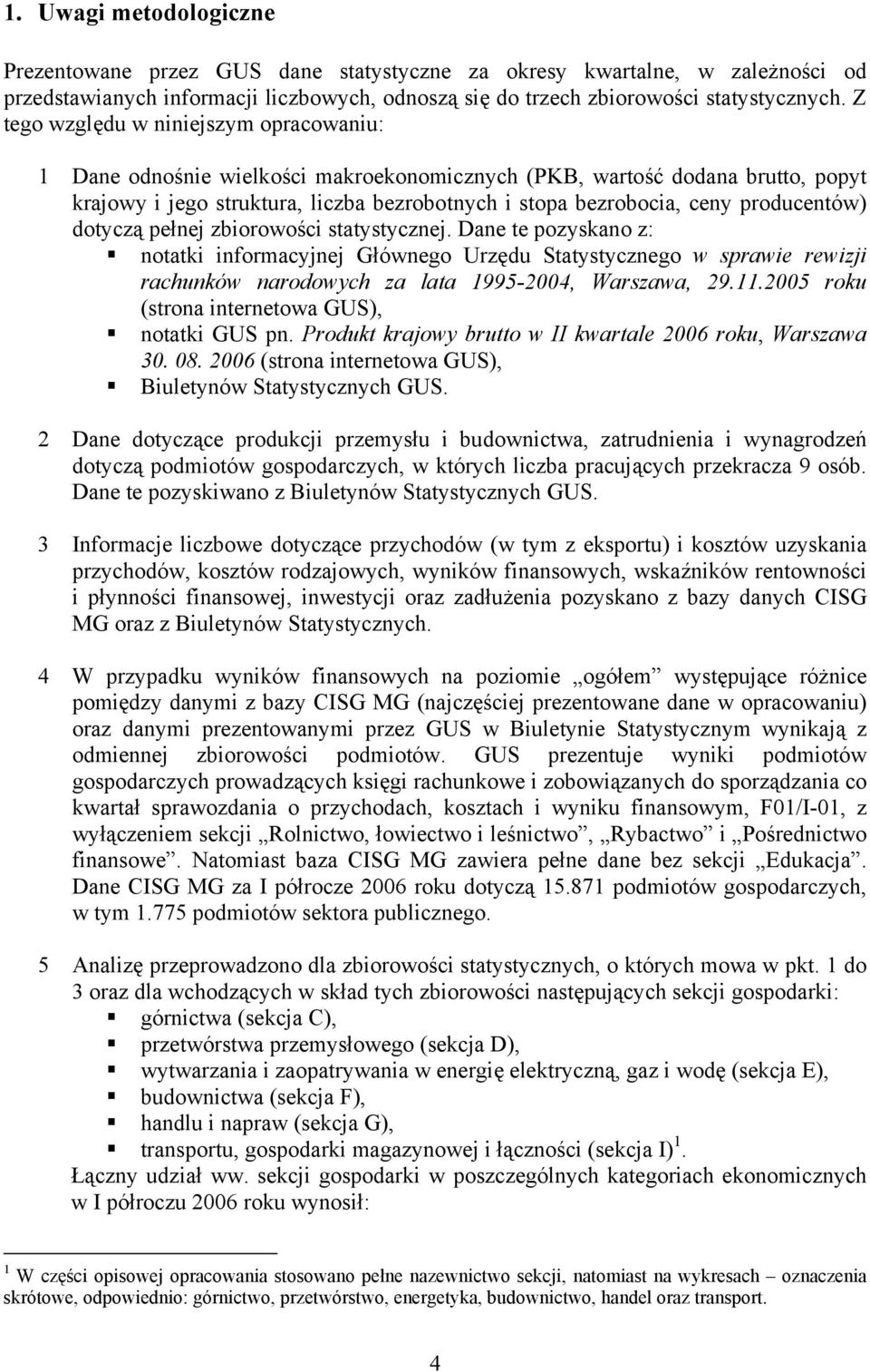 producentów) dotyczą pełnej zbiorowości statystycznej. Dane te pozyskano z: notatki informacyjnej Głównego Urzędu Statystycznego w sprawie rewizji rachunków narodowych za lata 1995-2004, Warszawa, 29.