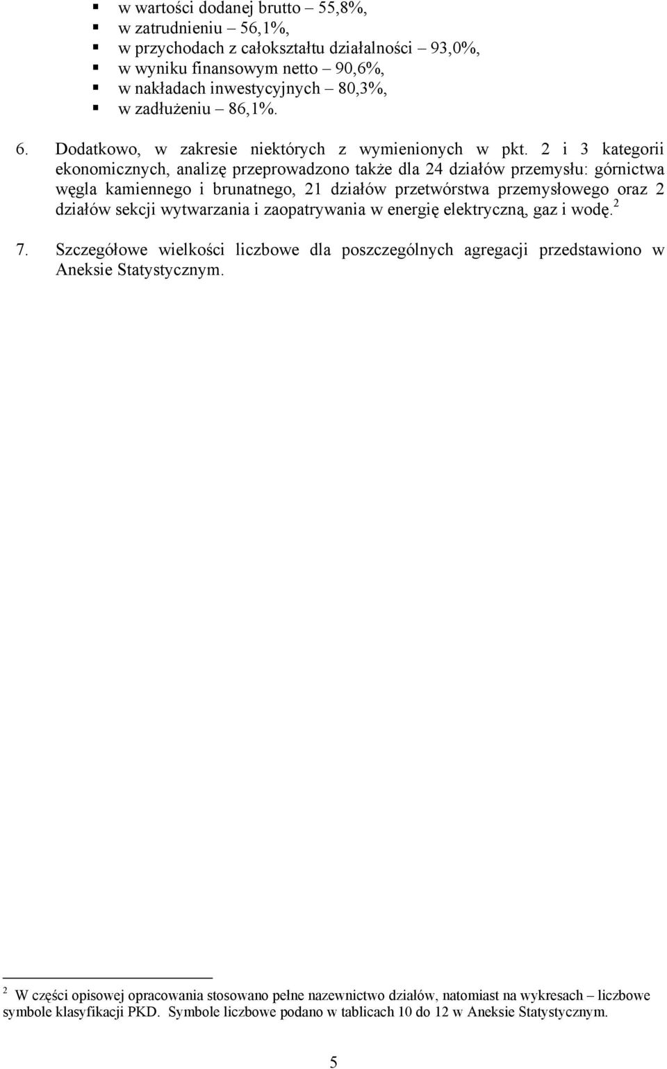 2 i 3 kategorii ekonomicznych, analizę przeprowadzono także dla 24 działów przemysłu: górnictwa węgla kamiennego i brunatnego, 21 działów przetwórstwa przemysłowego oraz 2 działów sekcji wytwarzania