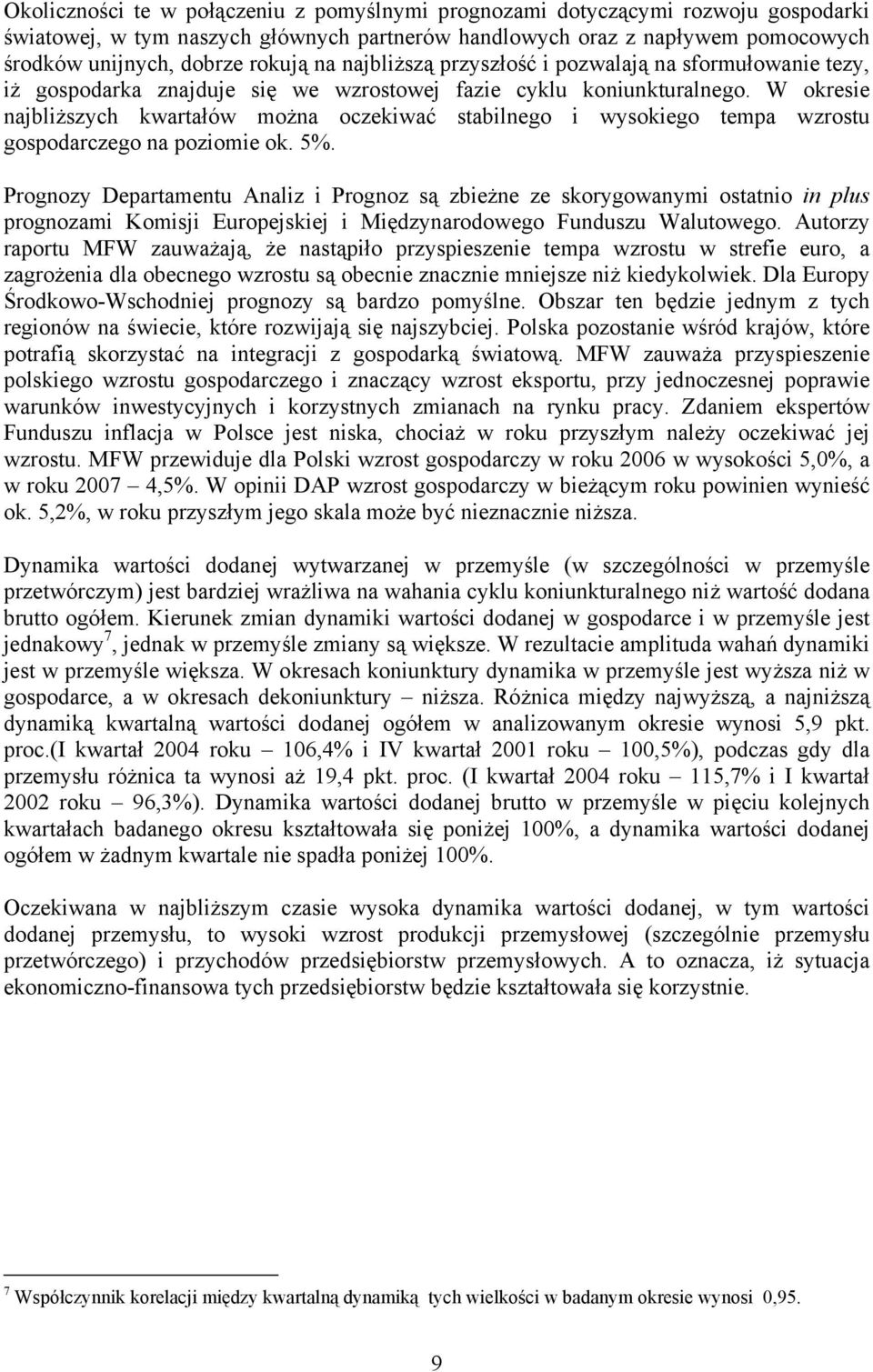 W okresie najbliższych kwartałów można oczekiwać stabilnego i wysokiego tempa wzrostu gospodarczego na poziomie ok. 5%.