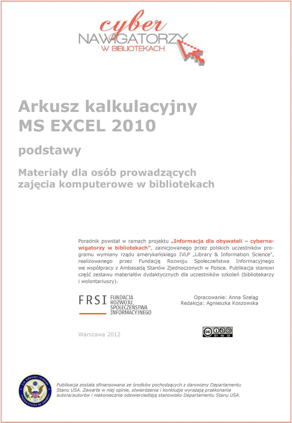 współpracy z Ambasadą Stanów Zjednoczonych w Polsce. Publikacja stanowi część zestawu materiałów dydaktycznych dla uczestników szkoleń (bibliotekarzy i wolontariuszy).