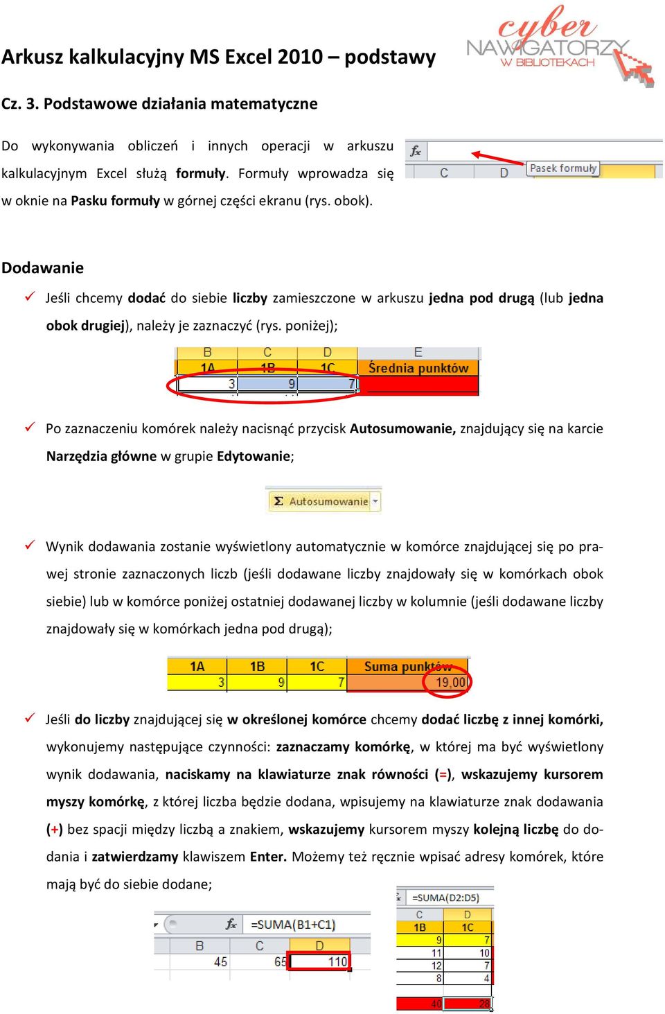 Dodawanie Jeśli chcemy dodać do siebie liczby zamieszczone w arkuszu jedna pod drugą (lub jedna obok drugiej), należy je zaznaczyć (rys.